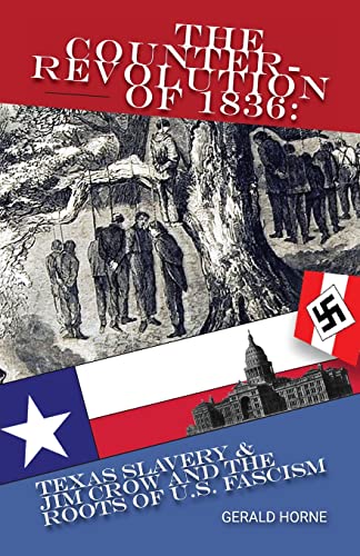 The Counter Revolution of 1836: Texas slavery & Jim Crow and the roots of American Fascism -- Gerald Horne, Paperback