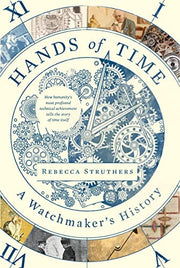 Hands of Time: A Watchmaker's History by Struthers, Rebecca