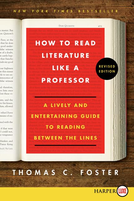 How to Read Literature Like a Professor: A Lively and Entertaining Guide to Reading Between the Lines by Foster, Thomas C.