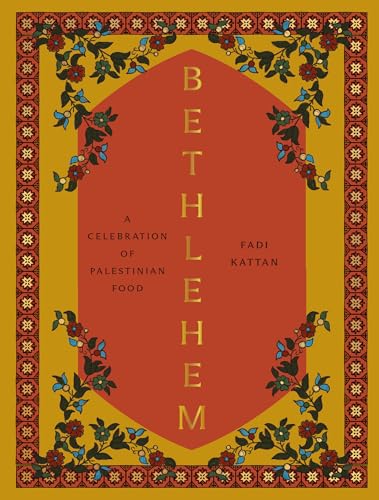 Bethlehem: A Celebration of Palestinian Food by Kattan, Fadi