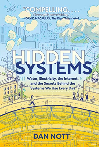 Hidden Systems: Water, Electricity, the Internet, and the Secrets Behind the Systems We Use Every Day (a Graphic Novel) -- Dan Nott, Hardcover