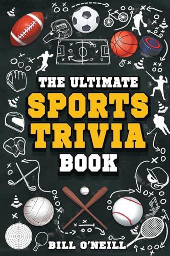 The Ultimate Sports Trivia Book: A Collection of Fascinating Stories, Amazing Trivia Quizzes and Fun Facts for Sports Lovers! by O'Neill, Bill