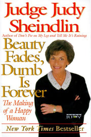 Beauty Fades/Dumb Is Forever: The Making of a Happy Woman by Sheindlin, Judy