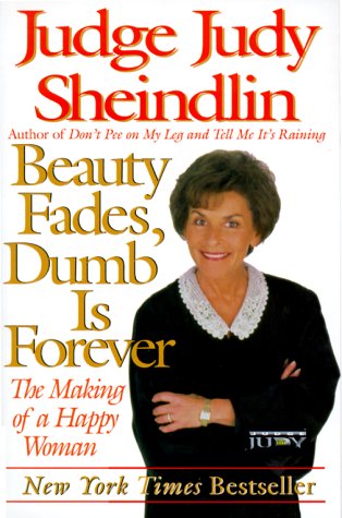 Beauty Fades/Dumb Is Forever: The Making of a Happy Woman by Sheindlin, Judy