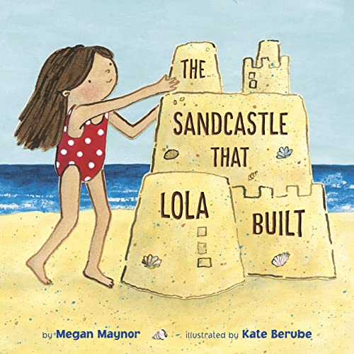 The Sandcastle That Lola Built -- Megan Maynor, Paperback