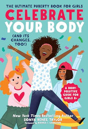 Celebrate Your Body (and Its Changes, Too!): The Ultimate Puberty Book for Girls by Taylor, Sonya Renee