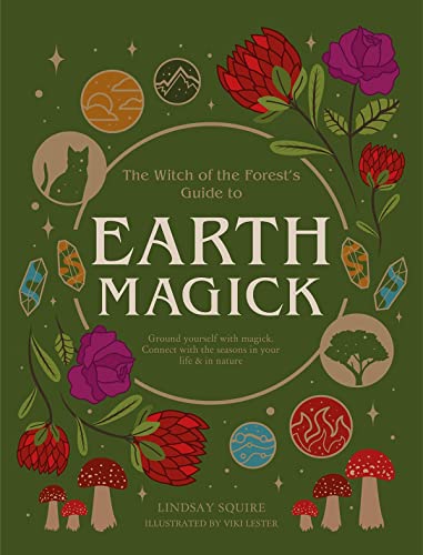 Earth Magick: Ground Yourself with Magick. Connect with the Seasons in Your Life & in Nature -- Lindsay Squire, Paperback