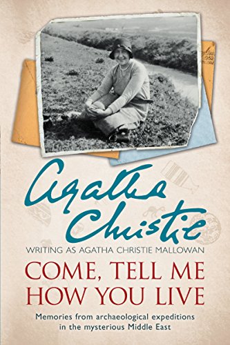 Come, Tell Me How You Live by Mallowan, Agatha Christie