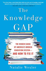 The Knowledge Gap: The Hidden Cause of America's Broken Education System--And How to Fix It by Wexler, Natalie