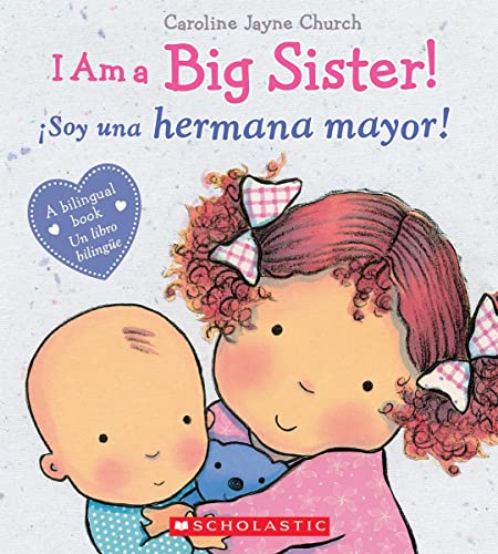 I Am a Big Sister! / ¡Soy Una Hermana Mayor! (Scholastic Bilingual) -- Caroline Jayne Church, Hardcover