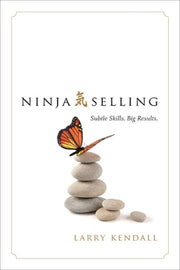 Ninja Selling: Subtle Skills. Big Results. by Kendall, Larry