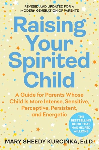 Raising Your Spirited Child, Fourth Edition: A Guide for Parents Whose Child Is More Intense, Sensitive, Perceptive, Persistent, and Energetic by Kurcinka, Mary Sheedy