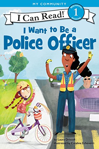 I Want to Be a Police Officer: A My Community I Can Read -- Laura Driscoll, Paperback