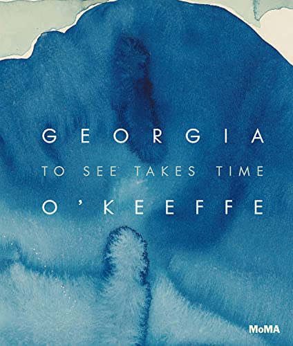 Georgia O'Keeffe: To See Takes Time -- Georgia O'Keeffe, Hardcover