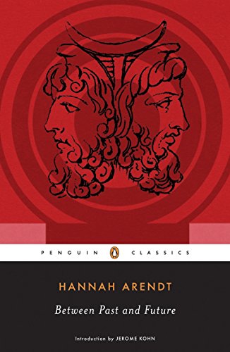 Between Past and Future: Eight Exercises in Political Thought -- Hannah Arendt, Paperback