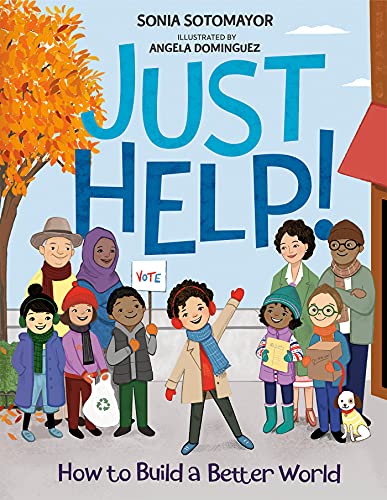 Just Help!: How to Build a Better World -- Sonia Sotomayor, Hardcover