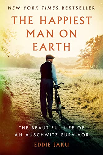 The Happiest Man on Earth: The Beautiful Life of an Auschwitz Survivor -- Eddie Jaku, Paperback