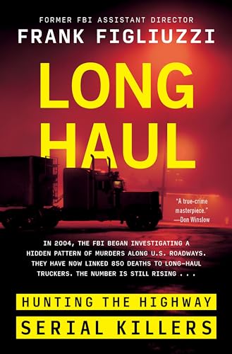 Long Haul: Hunting the Highway Serial Killers -- Frank Figliuzzi, Hardcover