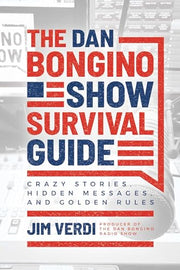 The Dan Bongino Show Survival Guide: Crazy Stories, Hidden Messages, and Golden Rules by Verdi, Jim