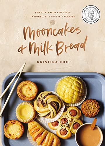 Mooncakes and Milk Bread: Sweet and Savory Recipes Inspired by Chinese Bakeries (a James Beard Award-Winning Cookbook. the Perfect Gift for Bakers, Ba -- Kristina Cho, Hardcover