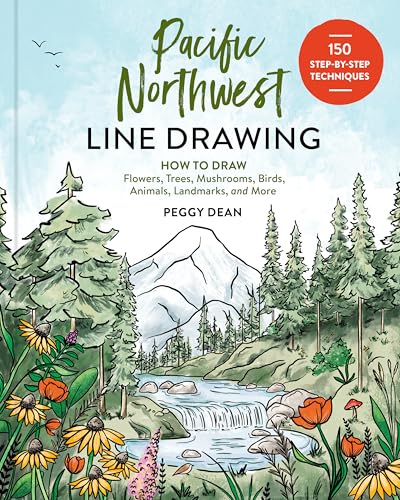 Pacific Northwest Line Drawing: How to Draw Flowers, Trees, Mushrooms, Birds, Animals, Landmarks, and More by Dean, Peggy