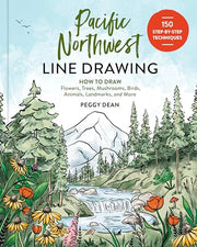 Pacific Northwest Line Drawing: How to Draw Flowers, Trees, Mushrooms, Birds, Animals, Landmarks, and More by Dean, Peggy
