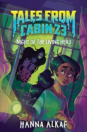 Tales from Cabin 23: Night of the Living Head by Alkaf, Hanna