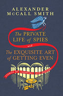 The Private Life of Spies and the Exquisite Art of Getting Even: Stories of Espionage and Revenge -- Alexander McCall Smith, Hardcover