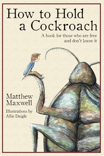 How To Hold a Cockroach: A book for those who are free and don't know it -- Matthew Maxwell, Paperback
