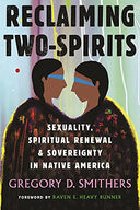 Reclaiming Two-Spirits: Sexuality, Spiritual Renewal & Sovereignty in Native America -- Gregory Smithers, Paperback