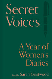 Secret Voices: A Year of Women's Diaries by Gristwood, Sarah