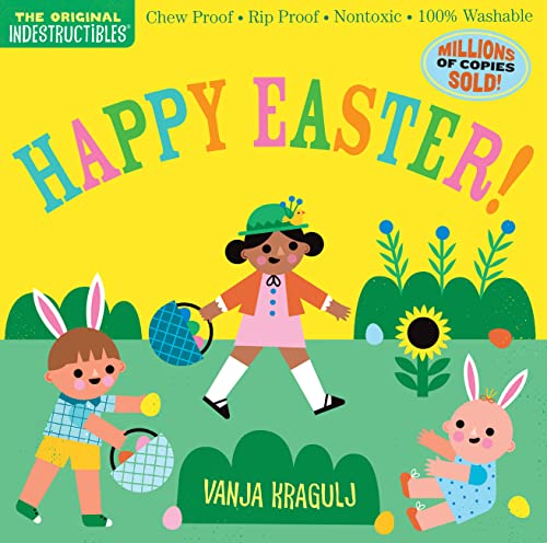 Indestructibles: Happy Easter!: Chew Proof - Rip Proof - Nontoxic - 100% Washable (Book for Babies, Newborn Books, Safe to Chew) by Pixton, Amy