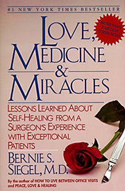 Love, Medicine and Miracles: Lessons Learned about Self-Healing from a Surgeon's Experience with Exceptional Patients by Siegel, Bernie S.
