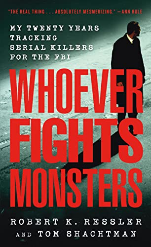 Whoever Fights Monsters: My Twenty Years Tracking Serial Killers for the FBI -- Robert K. Ressler, Mass Market Paperbound