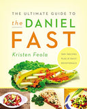 The Ultimate Guide to the Daniel Fast: Feed Your Soul, Strengthen Your Spirit, and Renew Your Body -- Kristen Feola, Paperback