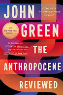 The Anthropocene Reviewed: Essays on a Human-Centered Planet -- John Green, Paperback