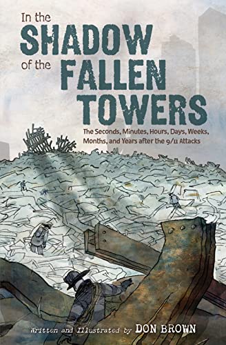 In the Shadow of the Fallen Towers: The Seconds, Minutes, Hours, Days, Weeks, Months, and Years After the 9/11 Attacks: A Graphic Novel -- Don Brown, Hardcover