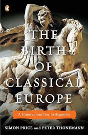 The Birth of Classical Europe: A History from Troy to Augustine by Price, Simon