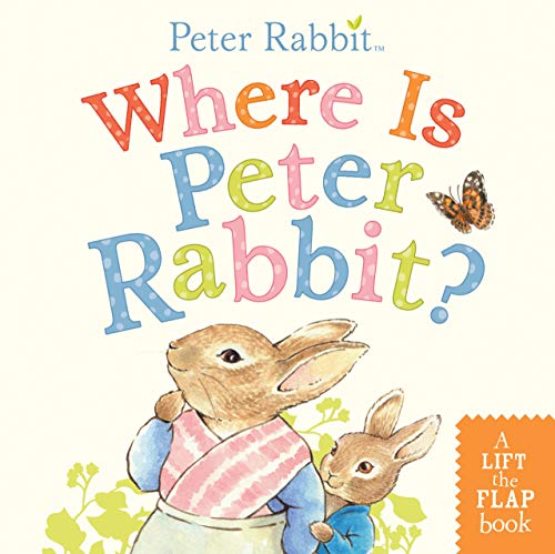 Where Is Peter Rabbit?: A Lift-The-Flap Book -- Beatrix Potter, Board Book