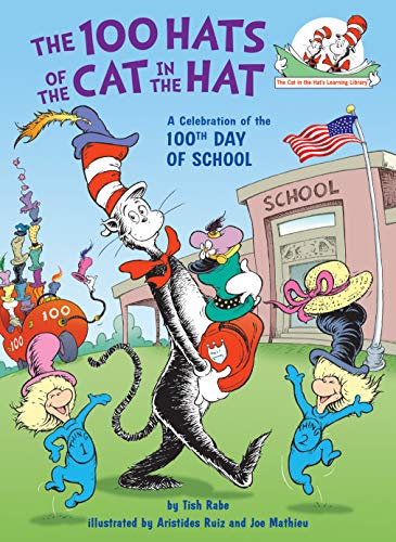 The 100 Hats of the Cat in the Hat: A Celebration of the 100th Day of School -- Tish Rabe, Hardcover