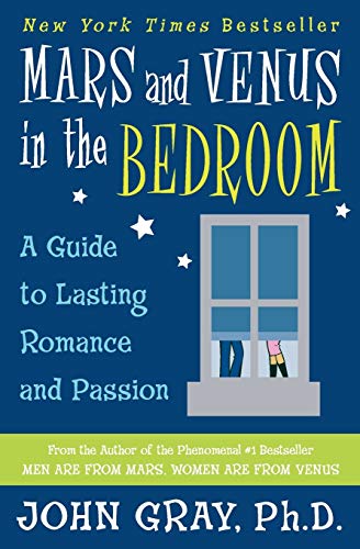 Mars and Venus in the Bedroom: Guide to Lasting Romance and Passion by Gray, John