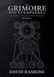 The Grimoire Encyclopaedia: Volume 2: A convocation of spirits, texts, materials, and practices by Rankine, David