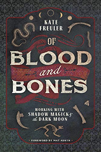 Of Blood and Bones: Working with Shadow Magick & the Dark Moon -- Kate Freuler, Paperback