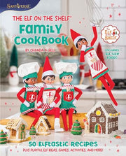 The Elf on the Shelf Family Cookbook: 50 Elftastic Recipes Plus Playful Elf Ideas, Games, Activities, and More! by Bell, Chanda A.