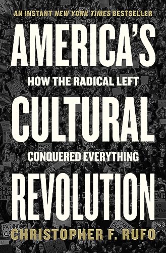 America's Cultural Revolution: How the Radical Left Conquered Everything by Rufo, Christopher F.