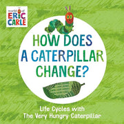 How Does a Caterpillar Change?: Life Cycles with the Very Hungry Caterpillar by Carle, Eric