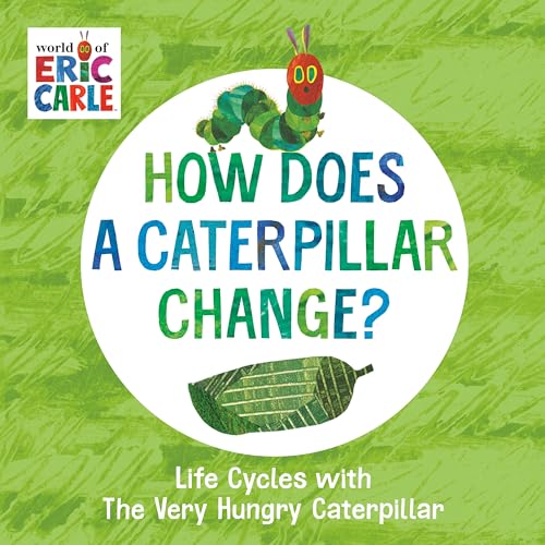 How Does a Caterpillar Change?: Life Cycles with the Very Hungry Caterpillar by Carle, Eric