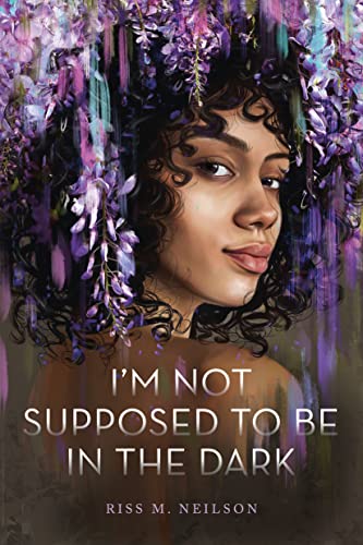I'm Not Supposed to Be in the Dark -- Riss M. Neilson, Hardcover
