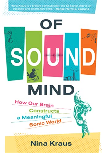 Of Sound Mind: How Our Brain Constructs a Meaningful Sonic World -- Nina Kraus, Paperback