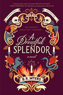 A Dreadful Splendor -- B. R. Myers, Paperback